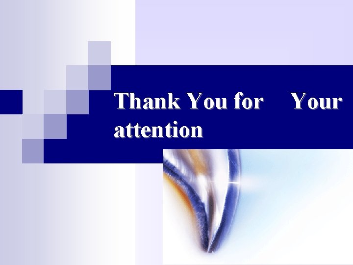 Thank You for attention Your 