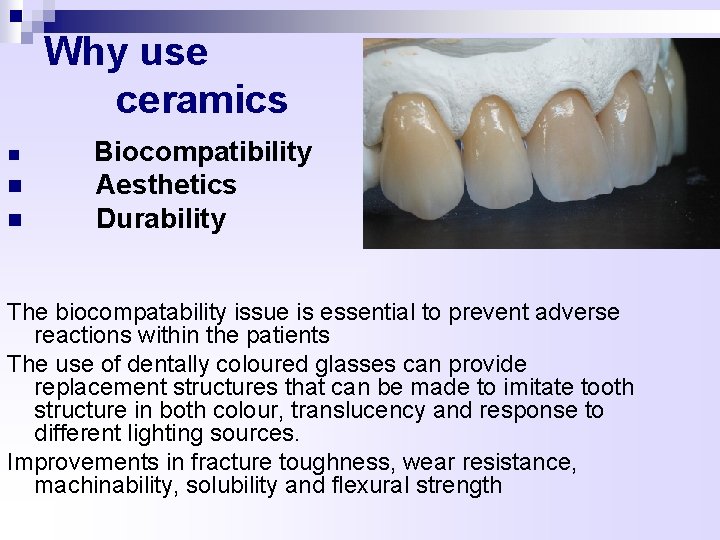 Why use ceramics n Biocompatibility n Aesthetics Durability n The biocompatability issue is essential