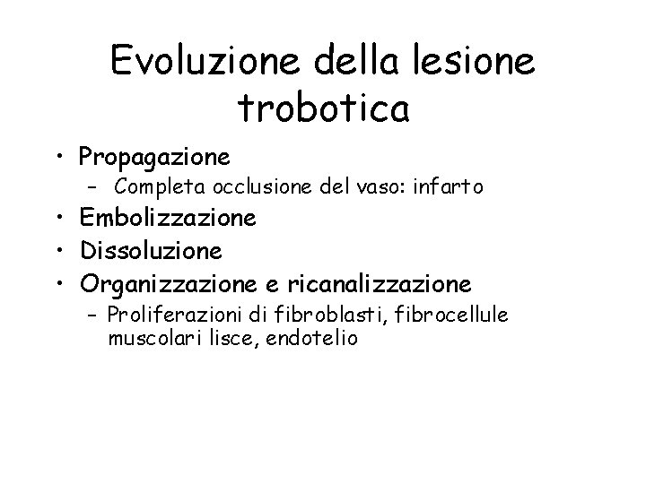 Evoluzione della lesione trobotica • Propagazione – Completa occlusione del vaso: infarto • Embolizzazione