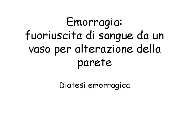 Emorragia: fuoriuscita di sangue da un vaso per alterazione della parete Diatesi emorragica 