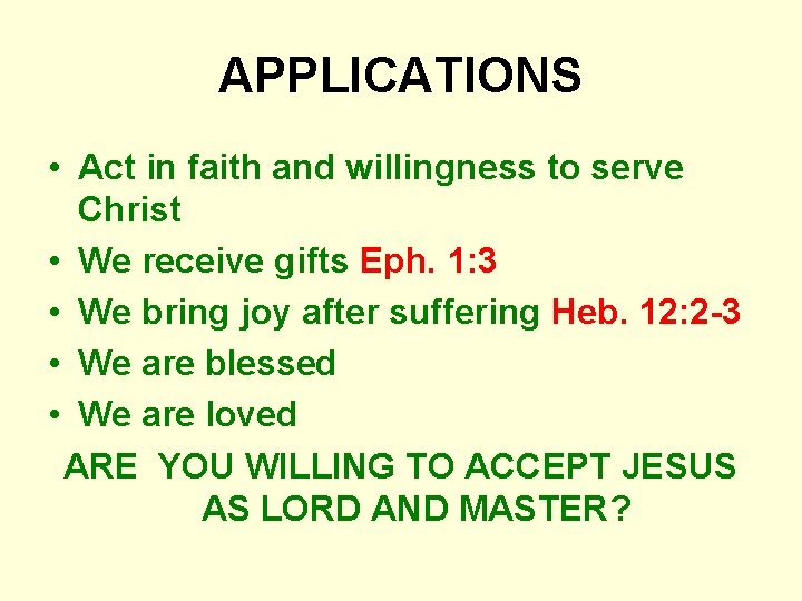 APPLICATIONS • Act in faith and willingness to serve Christ • We receive gifts