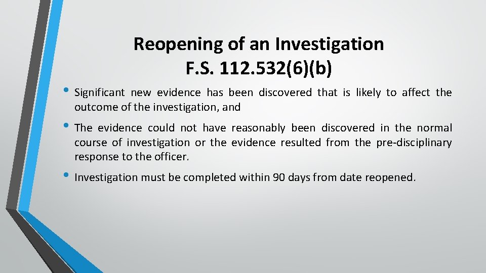 Reopening of an Investigation F. S. 112. 532(6)(b) • Significant new evidence has been