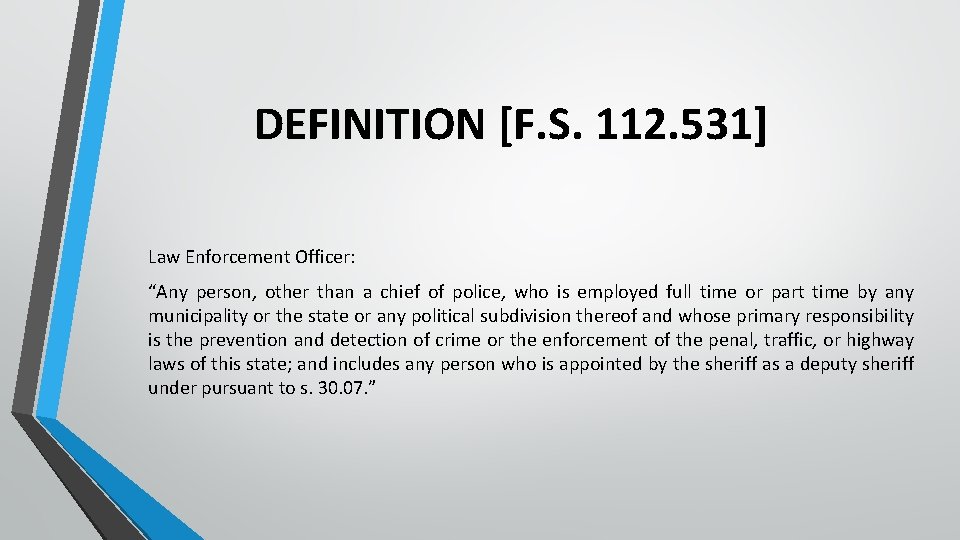 DEFINITION [F. S. 112. 531] Law Enforcement Officer: “Any person, other than a chief