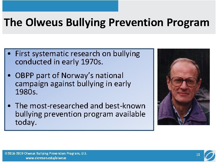 The Olweus Bullying Prevention Program • First systematic research on bullying conducted in early