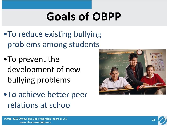 Goals of OBPP • To reduce existing bullying problems among students • To prevent