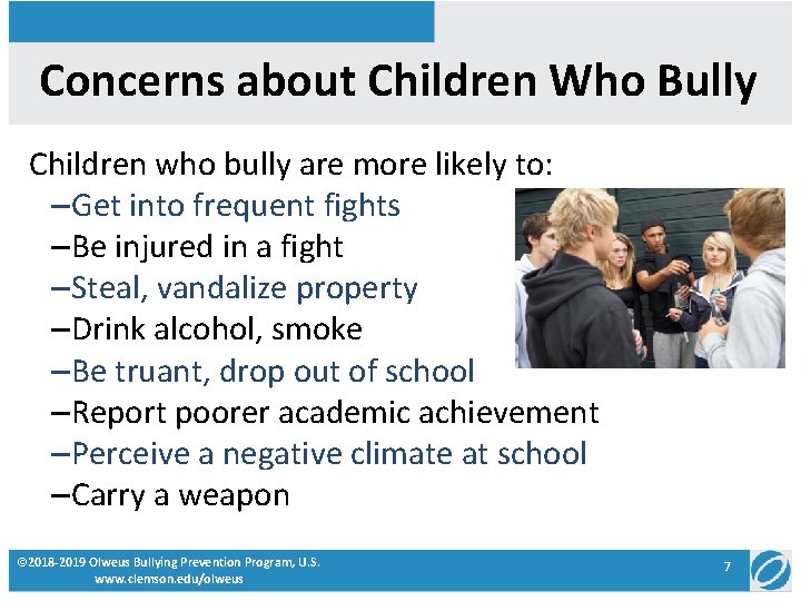 Concerns about Children Who Bully Children who bully are more likely to: –Get into