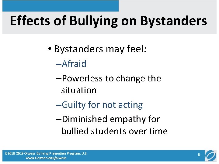 Effects of Bullying on Bystanders • Bystanders may feel: –Afraid –Powerless to change the