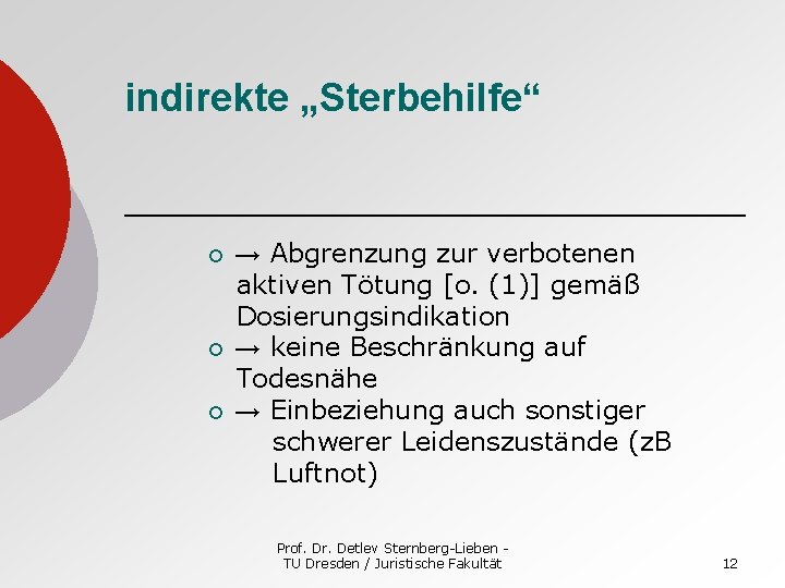 indirekte „Sterbehilfe“ ¡ ¡ ¡ → Abgrenzung zur verbotenen aktiven Tötung [o. (1)] gemäß