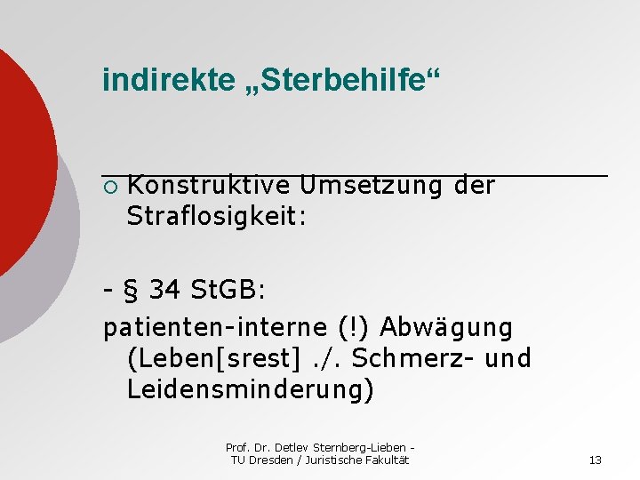 indirekte „Sterbehilfe“ ¡ Konstruktive Umsetzung der Straflosigkeit: - § 34 St. GB: patienten-interne (!)