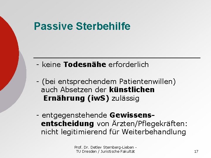 Passive Sterbehilfe - keine Todesnähe erforderlich - (bei entsprechendem Patientenwillen) auch Absetzen der künstlichen