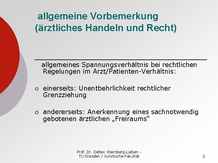 allgemeine Vorbemerkung (ärztliches Handeln und Recht) allgemeines Spannungsverhältnis bei rechtlichen Regelungen im Arzt/Patienten-Verhältnis: ¡