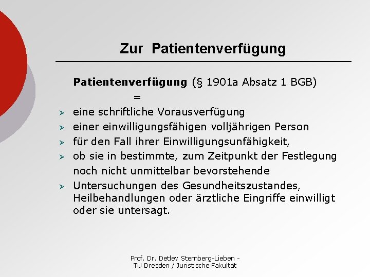 Zur Patientenverfügung Ø Ø Ø Patientenverfügung (§ 1901 a Absatz 1 BGB) = eine