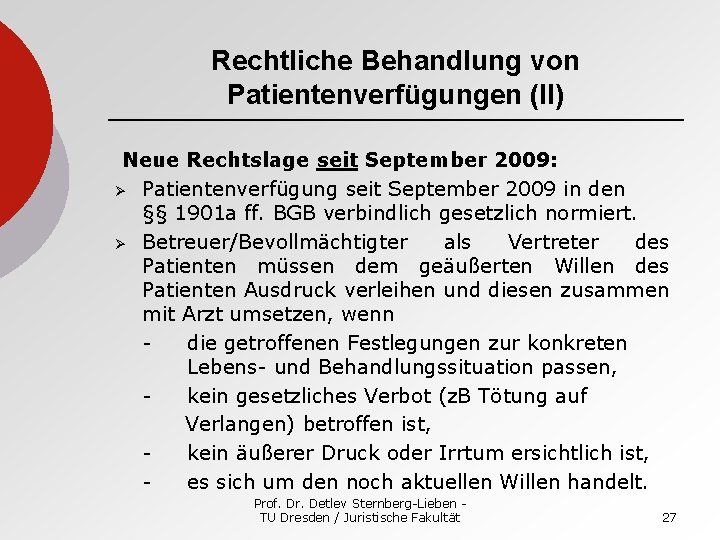 Rechtliche Behandlung von Patientenverfügungen (II) Neue Rechtslage seit September 2009: Ø Patientenverfügung seit September