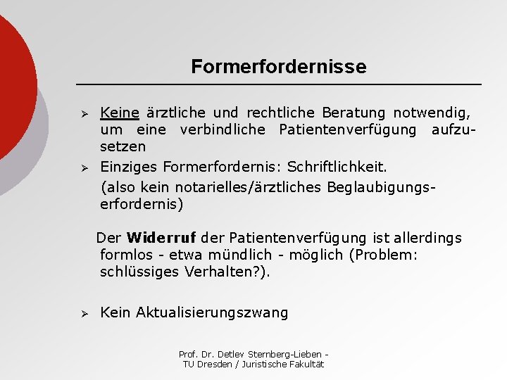 Formerfordernisse Ø Ø Keine ärztliche und rechtliche Beratung notwendig, um eine verbindliche Patientenverfügung aufzusetzen