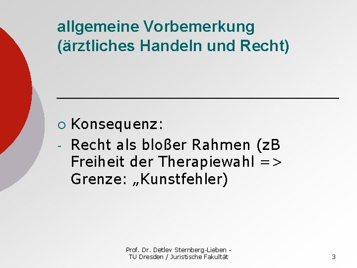 allgemeine Vorbemerkung (ärztliches Handeln und Recht) ¡ - Konsequenz: Recht als bloßer Rahmen (z.