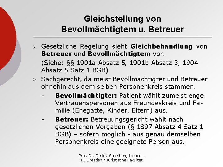 Gleichstellung von Bevollmächtigtem u. Betreuer Ø Ø Gesetzliche Regelung sieht Gleichbehandlung von Betreuer und