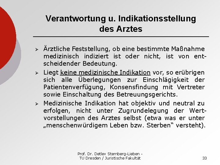 Verantwortung u. Indikationsstellung des Arztes Ø Ø Ø Ärztliche Feststellung, ob eine bestimmte Maßnahme