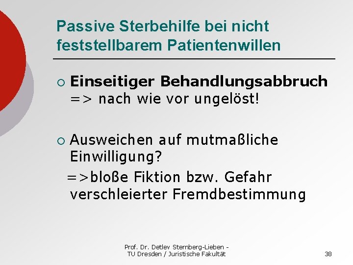 Passive Sterbehilfe bei nicht feststellbarem Patientenwillen ¡ ¡ Einseitiger Behandlungsabbruch => nach wie vor