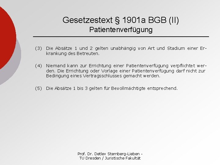Gesetzestext § 1901 a BGB (II) Patientenverfügung (3) Die Absätze 1 und 2 gelten