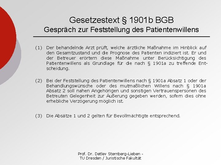 Gesetzestext § 1901 b BGB Gespräch zur Feststellung des Patientenwillens (1) Der behandelnde Arzt