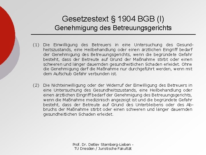 Gesetzestext § 1904 BGB (I) Genehmigung des Betreuungsgerichts (1) Die Einwilligung des Betreuers in
