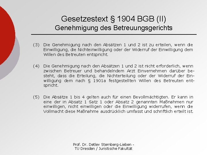 Gesetzestext § 1904 BGB (II) Genehmigung des Betreuungsgerichts (3) Die Genehmigung nach den Absätzen