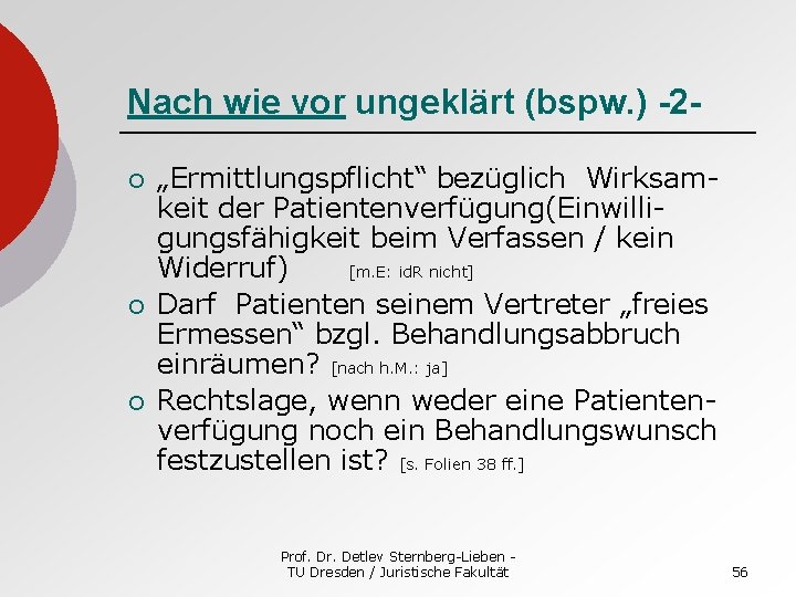 Nach wie vor ungeklärt (bspw. ) -2¡ ¡ ¡ „Ermittlungspflicht“ bezüglich Wirksamkeit der Patientenverfügung(Einwilligungsfähigkeit