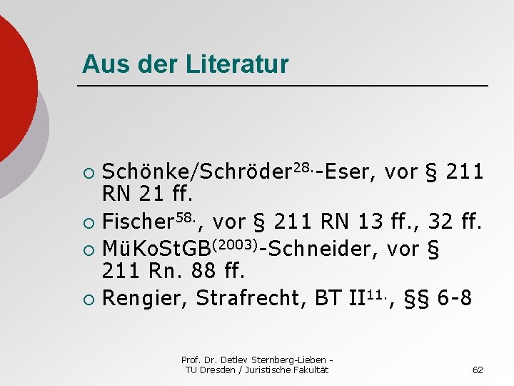 Aus der Literatur Schönke/Schröder 28. -Eser, vor § 211 RN 21 ff. ¡ Fischer
