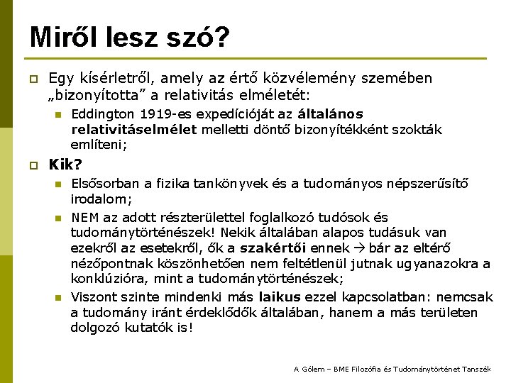 Miről lesz szó? p Egy kísérletről, amely az értő közvélemény szemében „bizonyította” a relativitás