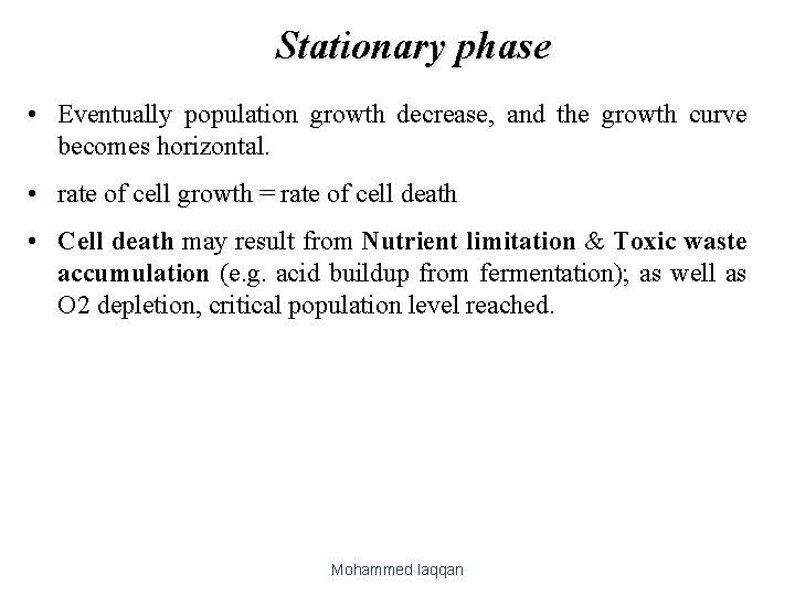 Stationary phase • Eventually population growth decrease, and the growth curve becomes horizontal. •