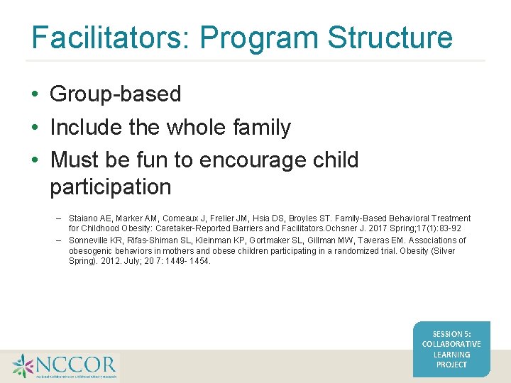 Facilitators: Program Structure • Group-based • Include the whole family • Must be fun