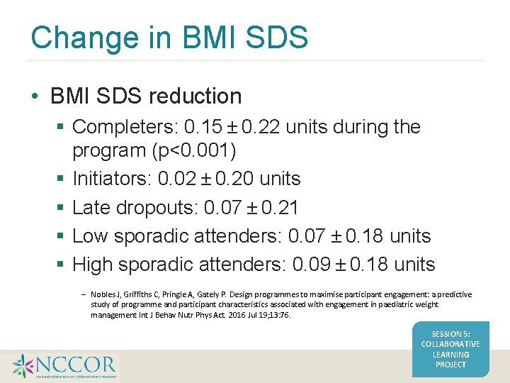 Change in BMI SDS • BMI SDS reduction Completers: 0. 15 ± 0. 22 units during