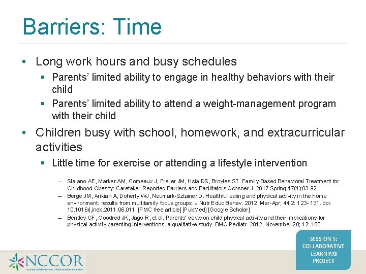 Barriers: Time • Long work hours and busy schedules Parents’ limited ability to engage