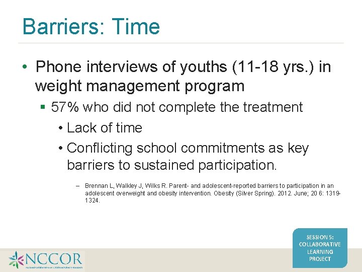 Barriers: Time • Phone interviews of youths (11 -18 yrs. ) in weight management