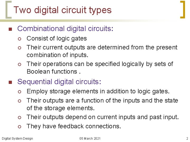 Two digital circuit types n Combinational digital circuits: ¡ ¡ ¡ n Consist of