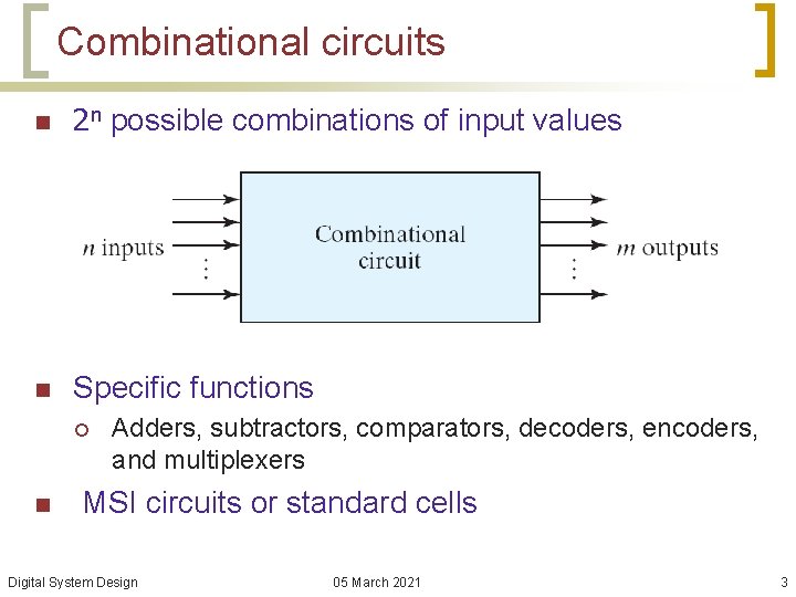 Combinational circuits n 2 n possible combinations of input values n Specific functions ¡