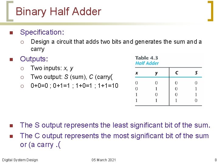 Binary Half Adder n Specification: ¡ n Outputs: ¡ ¡ ¡ n n Design