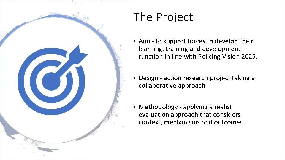 The Project • Aim - to support forces to develop their learning, training and