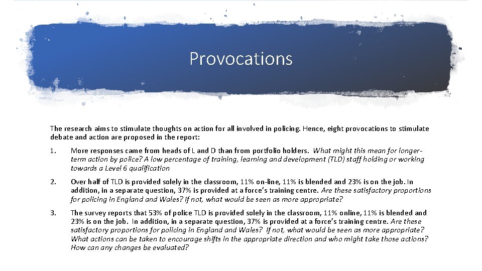 Provocations The research aims to stimulate thoughts on action for all involved in policing.