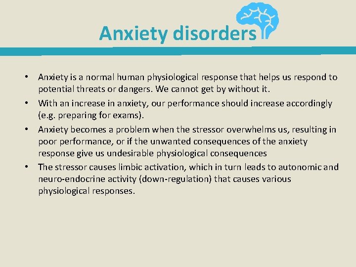 Anxiety disorders • Anxiety is a normal human physiological response that helps us respond