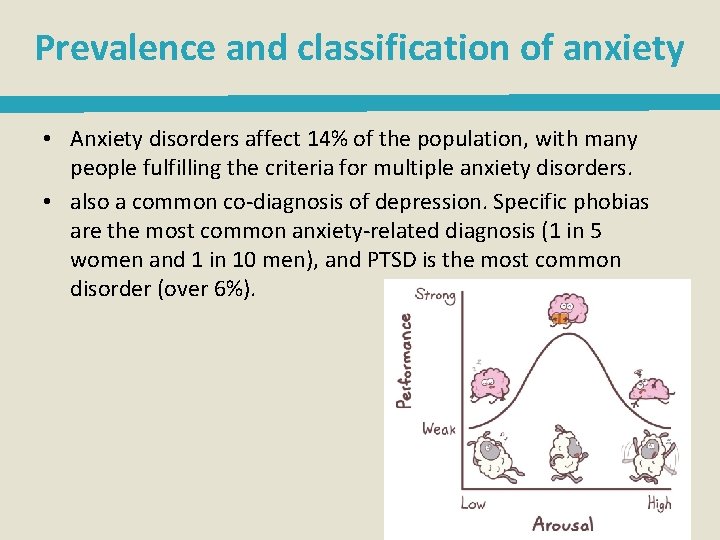 Prevalence and classification of anxiety • Anxiety disorders affect 14% of the population, with