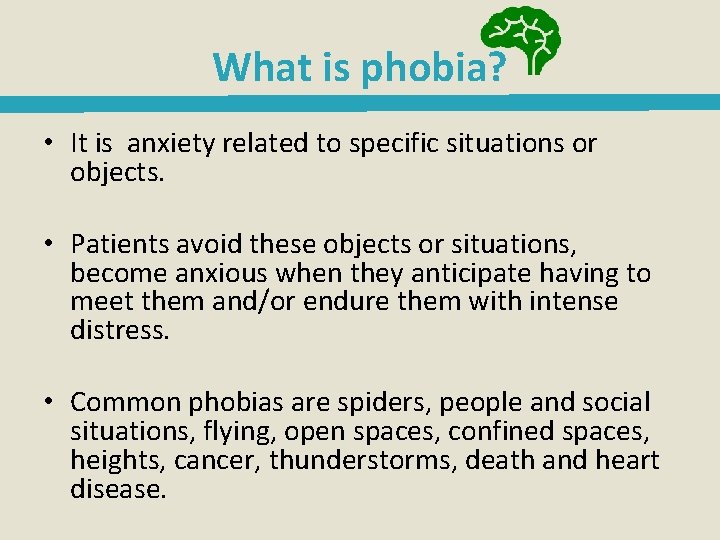 What is phobia? • It is anxiety related to specific situations or objects. •