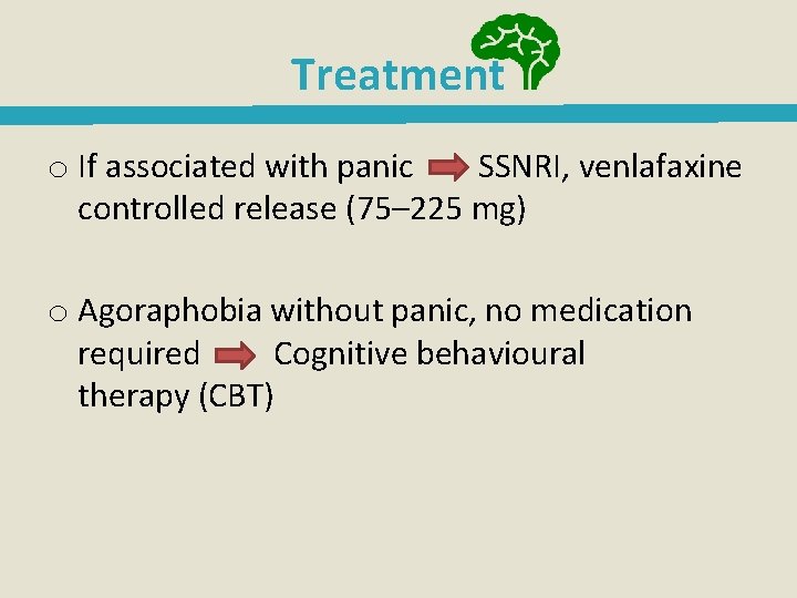 Treatment o If associated with panic SSNRI, venlafaxine controlled release (75– 225 mg) o