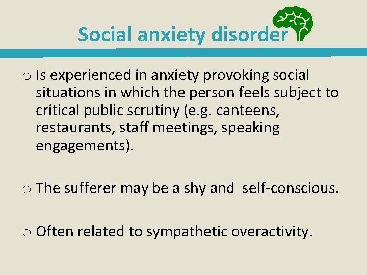 Social anxiety disorder o Is experienced in anxiety provoking social situations in which the