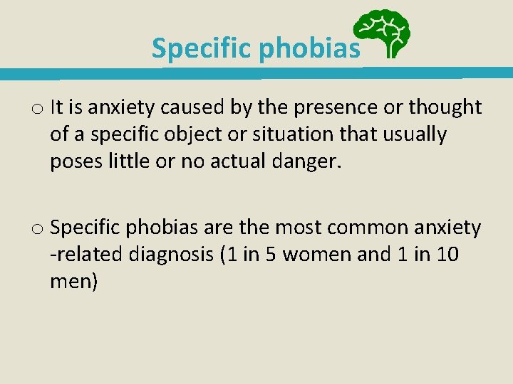 Specific phobias o It is anxiety caused by the presence or thought of a