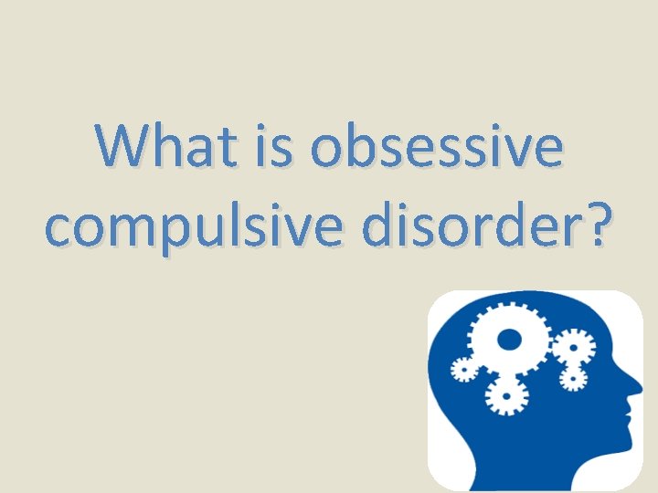 What is obsessive compulsive disorder? 