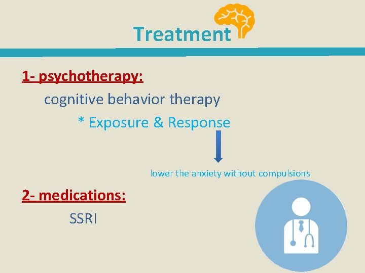 Treatment 1 - psychotherapy: cognitive behavior therapy * Exposure & Response lower the anxiety