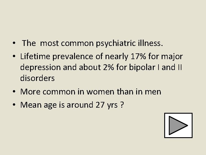  • The most common psychiatric illness. • Lifetime prevalence of nearly 17% for