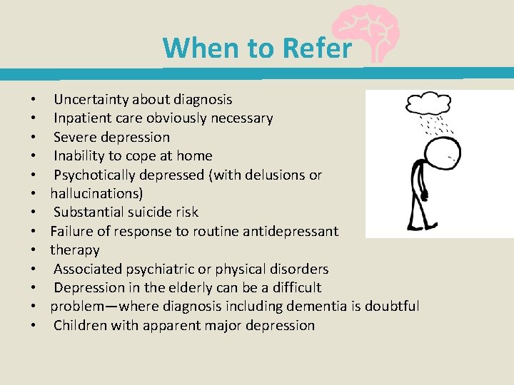 When to Refer • • • • Uncertainty about diagnosis Inpatient care obviously necessary