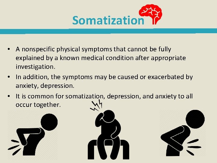 Somatization • A nonspecific physical symptoms that cannot be fully explained by a known